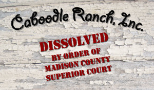 Caboodle Ranch dissolved by order of Madison County Superior Court